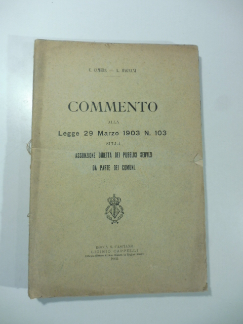 Commento alla legge 29 marzo 1903 n. 103 sulla assunzione diretta dei pubblici servizi da parte dei Comuni